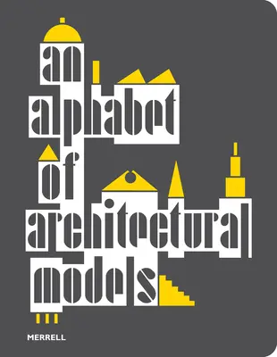 Ein Alphabet von Architekturmodellen - An Alphabet of Architectural Models