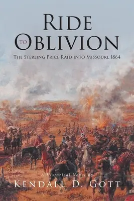 Ritt ins Verderben: Der Sterling Price-Überfall in Missouri, 1864 - Ride to Oblivion: The Sterling Price Raid into Missouri, 1864
