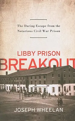 Ausbruch aus dem Libby-Gefängnis: Die waghalsige Flucht aus dem berüchtigten Bürgerkriegsgefängnis - Libby Prison Breakout: The Daring Escape from the Notorious Civil War Prison