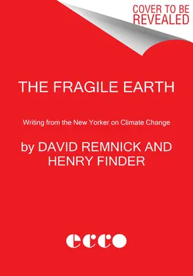 Die zerbrechliche Erde: Beiträge aus dem New Yorker zum Klimawandel - The Fragile Earth: Writing from the New Yorker on Climate Change