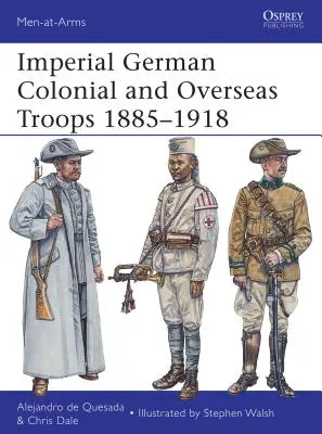 Kaiserlich Deutsche Kolonial- und Überseetruppen 1885-1918 - Imperial German Colonial and Overseas Troops 1885-1918