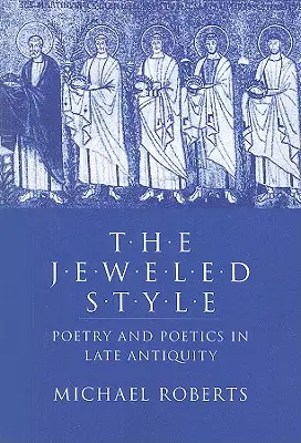 Der juwelenbesetzte Stil: Poesie und Poetik in der Spätantike - The Jeweled Style: Poetry and Poetics in Late Antiquity