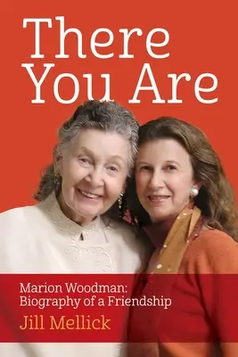 Da sind Sie ja: Marion Woodman: Biographie einer Freundschaft - There You Are: Marion Woodman: Biography of a Friendship