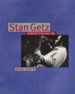 Stan Getz: Niemand sonst außer mir - Stan Getz: Nobody Else But Me