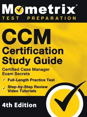 CCM-Zertifizierung Study Guide - Certified Case Manager Exam Secrets, Full-Length Practice Test, Step-by-Step Review Video Tutorials: [4. Auflage] - CCM Certification Study Guide - Certified Case Manager Exam Secrets, Full-Length Practice Test, Step-by-Step Review Video Tutorials: [4th Edition]