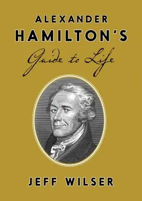 Alexander Hamiltons Leitfaden für das Leben - Alexander Hamilton's Guide to Life