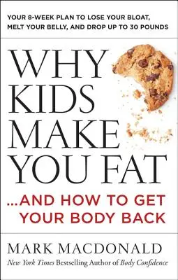 Warum Kinder dick machen: ...und wie Sie Ihren Körper zurückbekommen - Why Kids Make You Fat: ...and How to Get Your Body Back