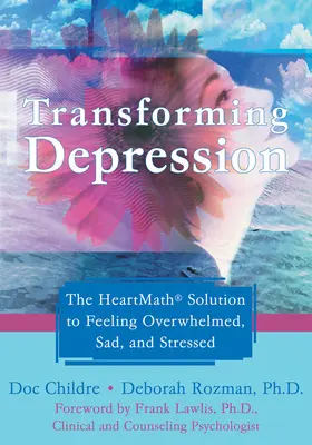 Depressionen umwandeln: Die Heartmath-Lösung, um sich überwältigt, traurig und gestresst zu fühlen - Transforming Depression: The Heartmath Solution to Feeling Overwhelmed, Sad, and Stressed