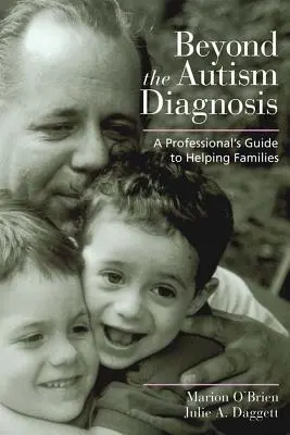 Jenseits der Autismus-Diagnose: Ein Leitfaden für Fachleute zur Unterstützung von Familien - Beyond the Autism Diagnosis: A Professional's Guide to Helping Families