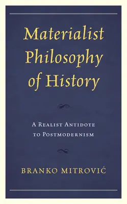 Materialistische Geschichtsphilosophie: Ein realistisches Gegengift zur Postmoderne - Materialist Philosophy of History: A Realist Antidote to Postmodernism
