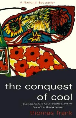 Die Eroberung des Coolen: Geschäftskultur, Gegenkultur und der Aufstieg des hippen Konsumverhaltens - The Conquest of Cool: Business Culture, Counterculture, and the Rise of Hip Consumerism