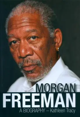 Morgan Freeman: Eine Biographie - Morgan Freeman: A Biography