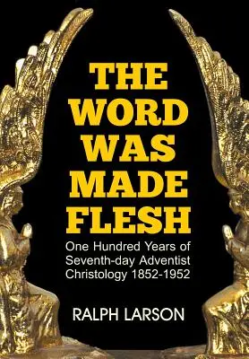 Das fleischgewordene Wort: Hundert Jahre Christologie der Siebenten-Tags-Adventisten - The Word Was Made Flesh: One Hundred Years of Seventh-Day Adventist Christology