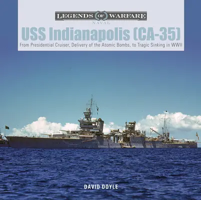 USS Indianapolis (Ca-35): Vom Präsidentenkreuzer über die Lieferung der Atombomben bis zum tragischen Untergang im Zweiten Weltkrieg - USS Indianapolis (Ca-35): From Presidential Cruiser, to Delivery of the Atomic Bombs, to Tragic Sinking​ In WWII