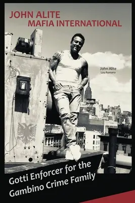 John Alite MAFIA INTERNATIONAL: Gotti-Vollstrecker für die Gambino-Verbrecherfamilie - John Alite MAFIA INTERNATIONAL: Gotti Enforcer for the Gambino Crime Family