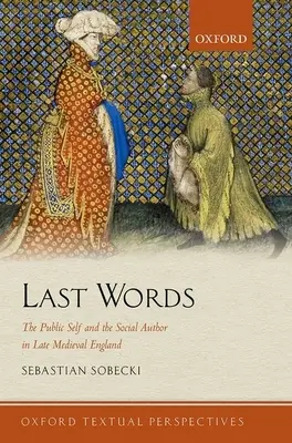 Last Words: Das öffentliche Selbst und der soziale Autor im spätmittelalterlichen England - Last Words: The Public Self and the Social Author in Late Medieval England