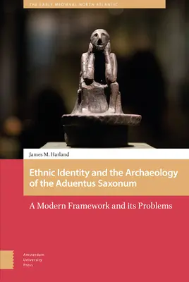 Ethnische Identität und die Archäologie des Aduentus Saxonum: Ein moderner Rahmen und seine Probleme - Ethnic Identity and the Archaeology of the Aduentus Saxonum: A Modern Framework and Its Problems