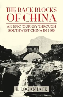 Die Hinterhöfe von China: Die Geschichte einer epischen Reise durch den Südwesten Chinas im Jahr 1900. Mit einem neuen Vorwort von Graham Earnshaw - The Back Blocks of China: The story of an epic journey through southwest China in 1900. With a new Preface by Graham Earnshaw