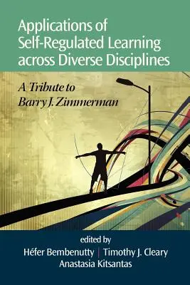 Anwendungen des selbstgesteuerten Lernens in verschiedenen Disziplinen: A Tribute to Barry J. Zimmerman - Applications of Self-Regulated Learning Across Diverse Disciplines: A Tribute to Barry J. Zimmerman