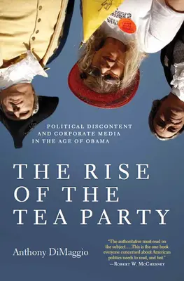 Der Aufstieg der Tea Party: Politische Unzufriedenheit und Konzernmedien im Zeitalter von Obama - The Rise of the Tea Party: Political Discontent and Corporate Media in the Age of Obama