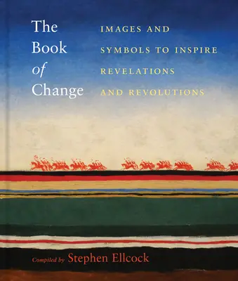 Das Buch der Veränderung: Bilder und Symbole, die zu Offenbarungen und Revolutionen inspirieren - The Book of Change: Images and Symbols to Inspire Revelations and Revolutions