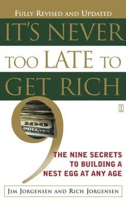 Es ist nie zu spät, um reich zu werden: Die neun Geheimnisse für den Aufbau eines Notgroschens in jedem Alter - It's Never Too Late to Get Rich: The Nine Secrets to Building a Nest Egg at Any Age