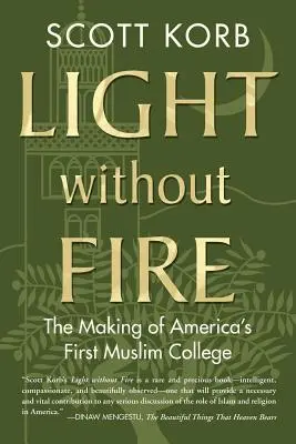 Licht ohne Feuer: Die Entstehung von Amerikas erstem muslimischen College - Light Without Fire: The Making of America's First Muslim College