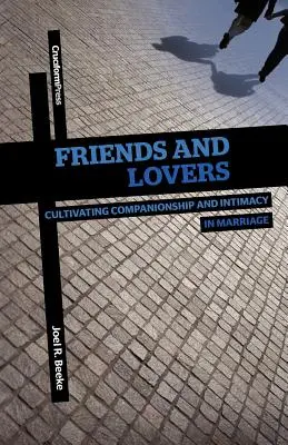 Freunde und Liebende: Kameradschaft und Intimität in der Ehe kultivieren - Friends and Lovers: Cultivating Companionship and Intimacy in Marriage