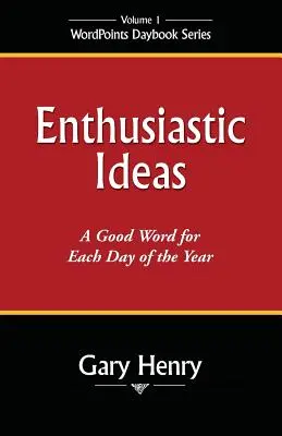 Enthusiastische Ideen: Ein gutes Wort für jeden Tag des Jahres - Enthusiastic Ideas: A Good Word for Each Day of the Year