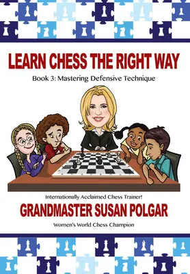 Schach lernen auf die richtige Art: Buch 3: Defensive Techniken meistern - Learn Chess the Right Way: Book 3: Mastering Defensive Techniques