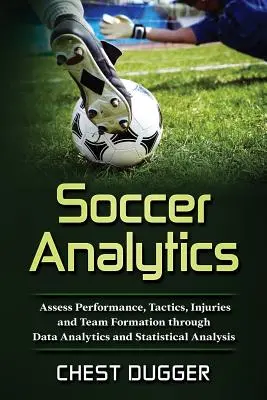 Fußball-Analyse: Bewertung von Leistung, Taktik, Verletzungen und Mannschaftsaufstellung durch Datenanalyse und statistische Auswertung - Soccer Analytics: Assess Performance, Tactics, Injuries and Team Formation through Data Analytics and Statistical Analysis