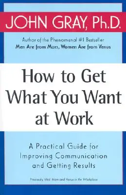 Wie Sie bei der Arbeit bekommen, was Sie wollen: Ein praktischer Leitfaden zur Verbesserung der Kommunikation und zur Erzielung von Ergebnissen - How to Get What You Want at Work: A Practical Guide for Improving Communication and Getting Results