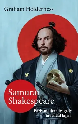 Samurai Shakespeare: Vergangenheit und Zukunft Japans in Theater und Film - Samurai Shakespeare: Past and Future Japan in Theatre and Film