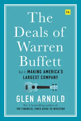 Die Geschäfte von Warren Buffett, Band 3: Der Aufbau von Amerikas größtem Unternehmen - The Deals of Warren Buffett Volume 3: Making America's Largest Company