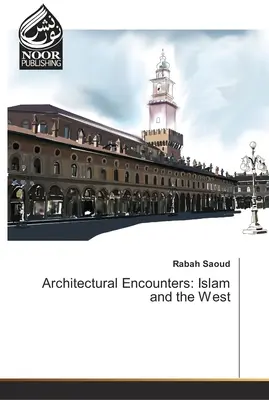 Architektonische Begegnungen: Der Islam und der Westen - Architectural Encounters: Islam and the West