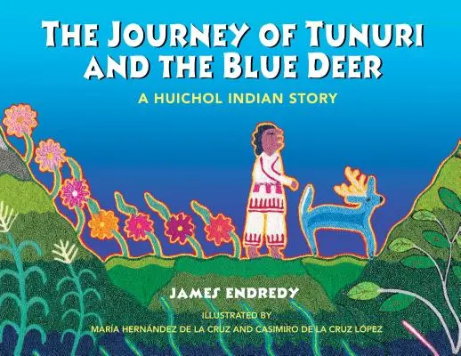 Die Reise von Tunuri und dem blauen Hirsch: Eine Geschichte der Huichol-Indianer - The Journey of Tunuri and the Blue Deer: A Huichol Indian Story