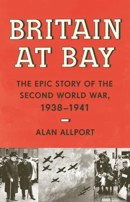Großbritannien in der Bucht: Die epische Geschichte des Zweiten Weltkriegs, 1938-1941 - Britain at Bay: The Epic Story of the Second World War, 1938-1941