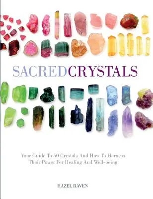 Heilige Kristalle: Ihr Leitfaden für 50 Kristalle und wie Sie ihre Kraft für Heilung und Wohlbefinden nutzen können - Sacred Crystals: Your Guide to 50 Crystals and How to Harness Their Power for Healing and Well-Being