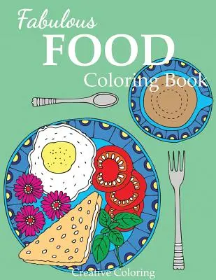 Fabulous Food Coloring Book: Ein Malbuch für Erwachsene für Lebensmittelliebhaber - Fabulous Food Coloring Book: An Adult Coloring Book for Food Lovers