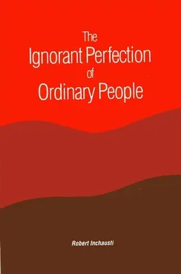 Die unwissende Perfektion gewöhnlicher Menschen - The Ignorant Perfection of Ordinary People
