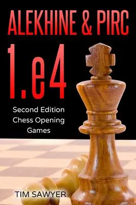 Aljechin & Pirc 1.e4: Zweite Ausgabe - Schacheröffnungspartien - Alekhine & Pirc 1.e4: Second Edition - Chess Opening Games