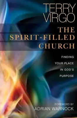 Die geisterfüllte Kirche: Finden Sie Ihren Platz in Gottes Plan - The Spirit-Filled Church: Finding Your Place in God's Purpose