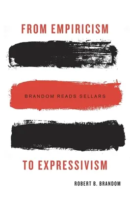 Vom Empirismus zum Expressivismus: Brandom liest Sellars - From Empiricism to Expressivism: Brandom Reads Sellars