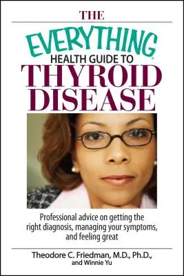 Der Gesundheitsratgeber für Schilddrüsenerkrankungen: Professionelle Ratschläge zur richtigen Diagnose, zum Umgang mit Ihren Symptomen und zum Wohlfühlen - The Everything Health Guide to Thyroid Disease: Professional Advice on Getting the Right Diagnosis, Managing Your Symptoms, and Feeling Great