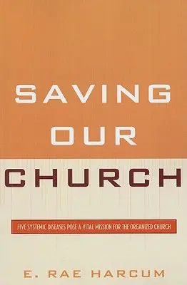 Die Rettung unserer Kirche: Fünf systemische Krankheiten stellen eine wichtige Aufgabe für die organisierte Kirche dar - Saving Our Church: Five Systemic Diseases Pose a Vital Mission for the Organized Church