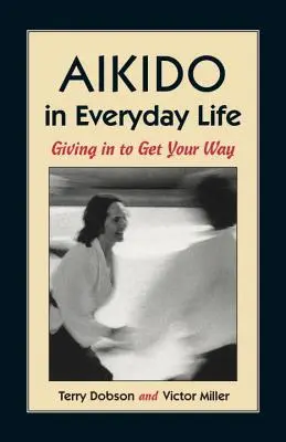 Aikido im alltäglichen Leben: Nachgeben, um seinen Willen zu bekommen - Aikido in Everyday Life: Giving in to Get Your Way