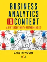 Business Analytics in Context - Eine Einführung in mathematische Methoden (Woods Dr. Gareth (Aston University UK)) - Business Analytics in Context - An Introduction to Mathematical Methodologies (Woods Dr Gareth (Aston University UK))