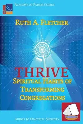 Gedeihen: Geistliche Gewohnheiten von sich wandelnden Gemeinden - Thrive: Spiritual Habits of Transforming Congregations
