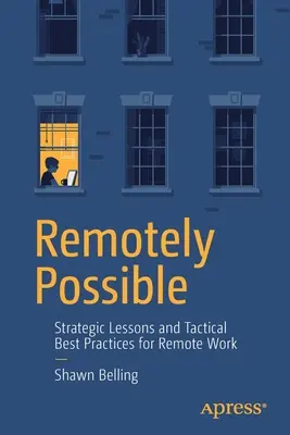 Aus der Ferne möglich: Strategische Lektionen und taktische Best Practices für Fernarbeit - Remotely Possible: Strategic Lessons and Tactical Best Practices for Remote Work