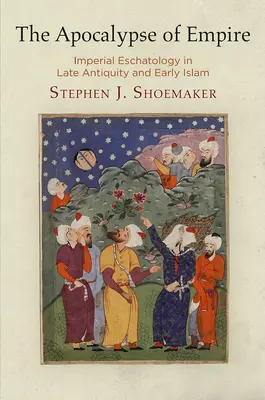 Die Apokalypse des Imperiums: Kaiserliche Eschatologie in der Spätantike und im frühen Islam - The Apocalypse of Empire: Imperial Eschatology in Late Antiquity and Early Islam